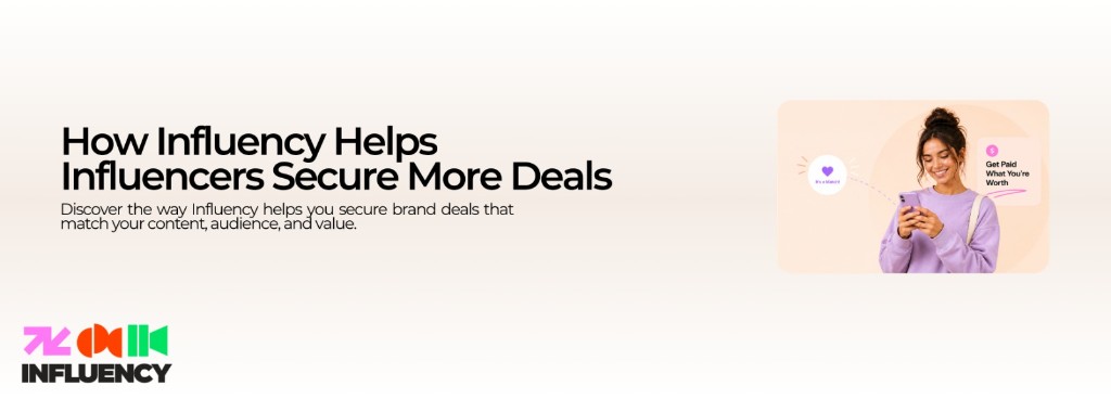 How Influency Helps Influencers Secure More Deals